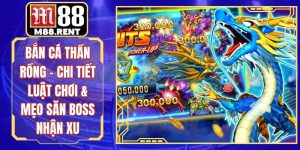 Bắn Cá Thần Rồng – Chi Tiết Luật Chơi & Mẹo Săn Boss Nhận Xu