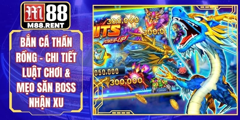 Bắn Cá Thần Rồng – Chi Tiết Luật Chơi & Mẹo Săn Boss Nhận Xu
