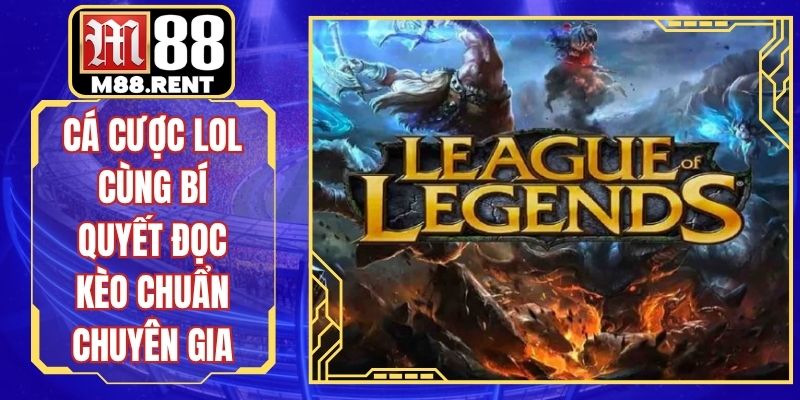 Cá Cược LOL Cùng Bí Quyết Đọc Kèo Chuẩn Chuyên Gia