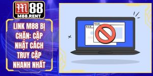 Link M88 Bị Chặn: Cập Nhật Cách Truy Cập Nhanh Nhất