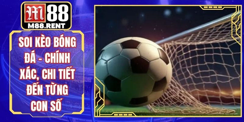 Soi Kèo Bóng Đá – Chính Xác, Chi Tiết Đến Từng Con Số