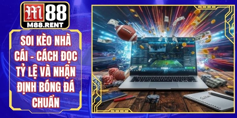 Soi Kèo Nhà Cái - Cách Đọc Tỷ Lệ Và Nhận Định Bóng Đá Chuẩn