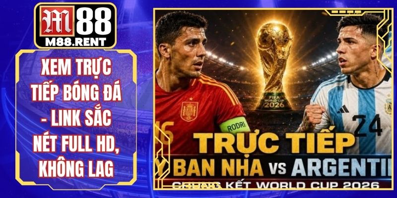 Xem Trực Tiếp Bóng Đá – Link Sắc Nét Full HD, Không Lag