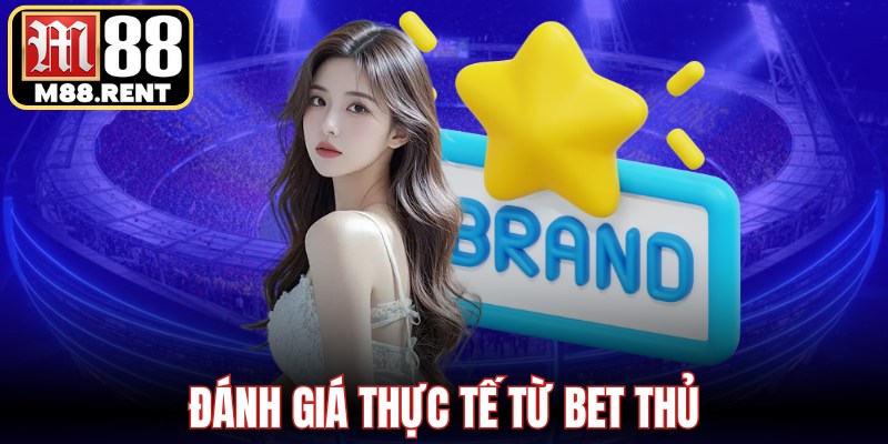 Đánh giá thực tế từ bet thủ