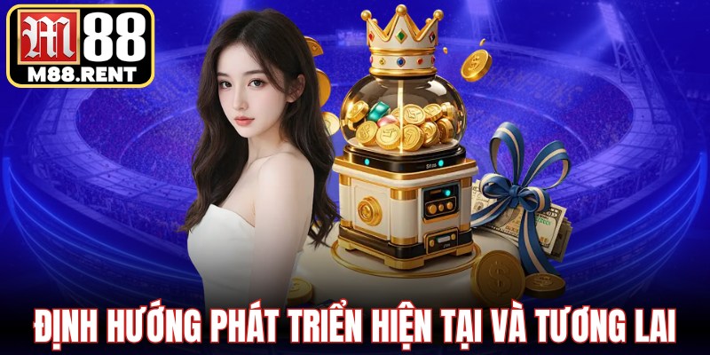Định hướng phát triển hiện tại và tương lai của hệ thống M88