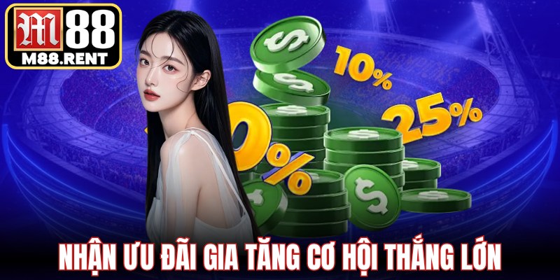 Nhận ưu đãi gia tăng cơ hội thắng lớn